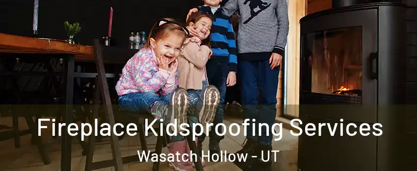 Fireplace Kidsproofing Services Wasatch Hollow - UT