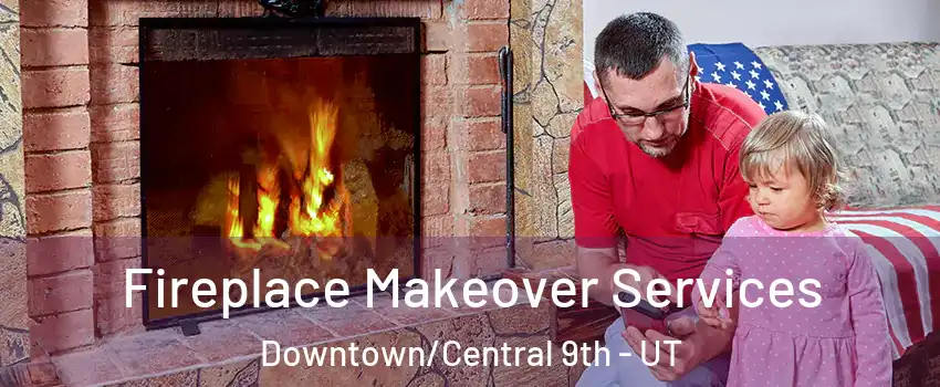 Fireplace Makeover Services Downtown/Central 9th - UT