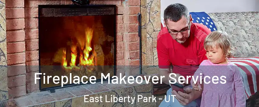Fireplace Makeover Services East Liberty Park - UT