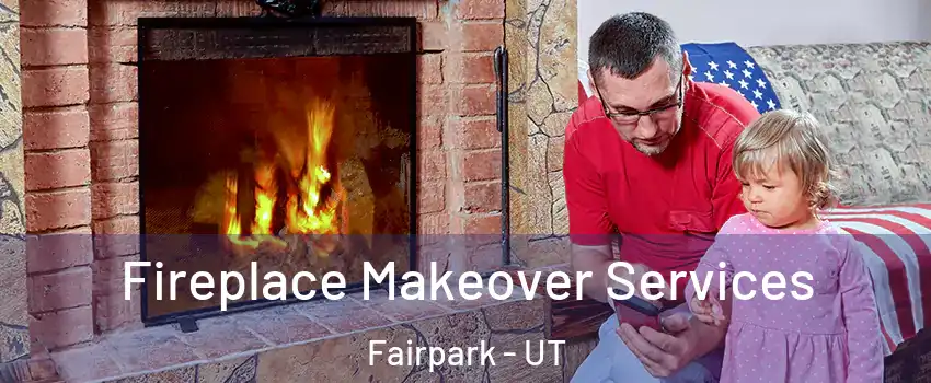 Fireplace Makeover Services Fairpark - UT