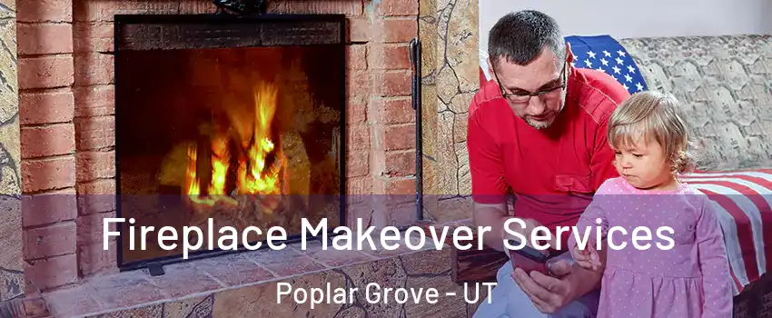 Fireplace Makeover Services Poplar Grove - UT