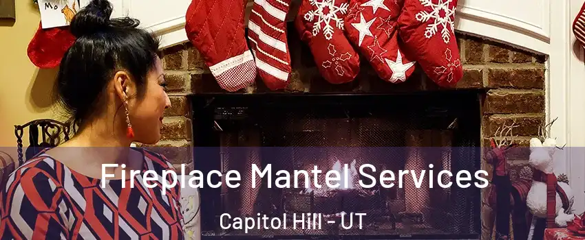 Fireplace Mantel Services Capitol Hill - UT