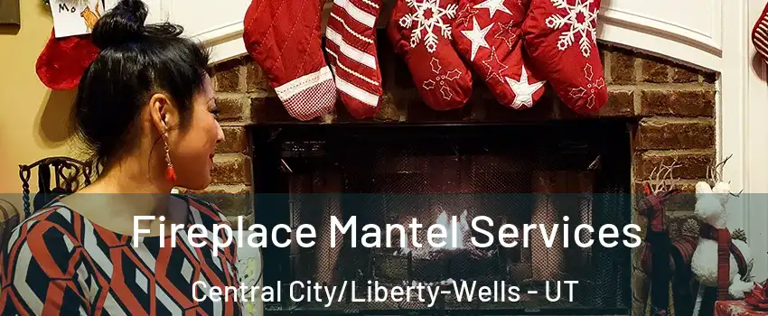 Fireplace Mantel Services Central City/Liberty-Wells - UT
