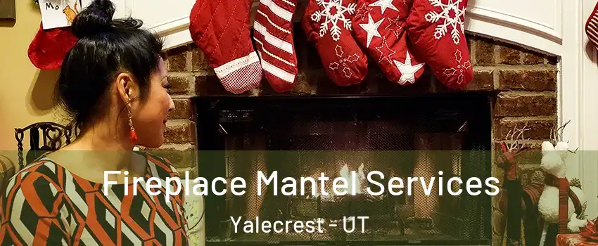 Fireplace Mantel Services Yalecrest - UT