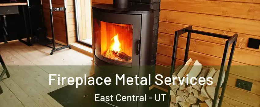 Fireplace Metal Services East Central - UT