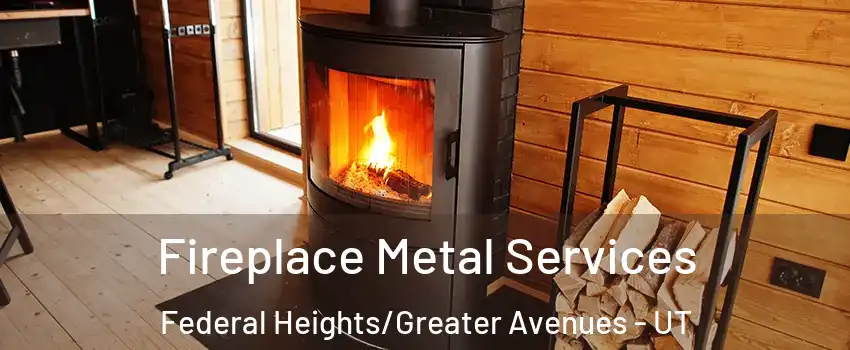 Fireplace Metal Services Federal Heights/Greater Avenues - UT
