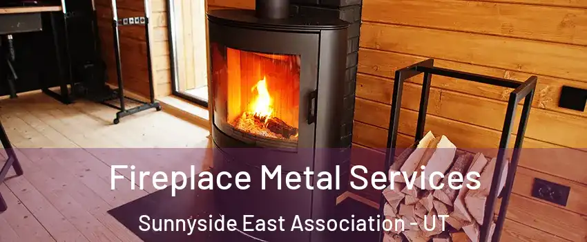 Fireplace Metal Services Sunnyside East Association - UT