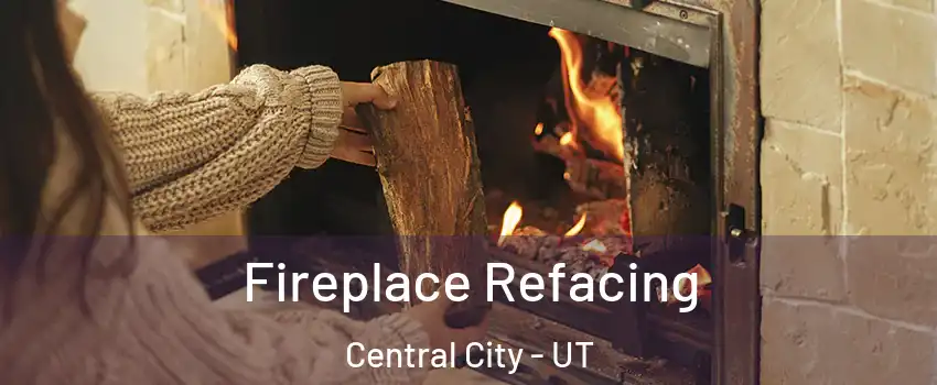 Fireplace Refacing Central City - UT