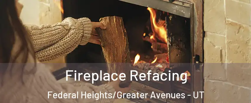 Fireplace Refacing Federal Heights/Greater Avenues - UT