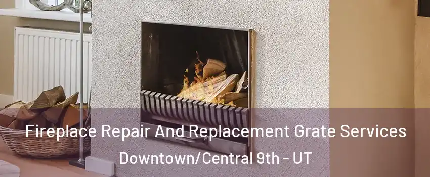 Fireplace Repair And Replacement Grate Services Downtown/Central 9th - UT