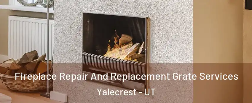 Fireplace Repair And Replacement Grate Services Yalecrest - UT
