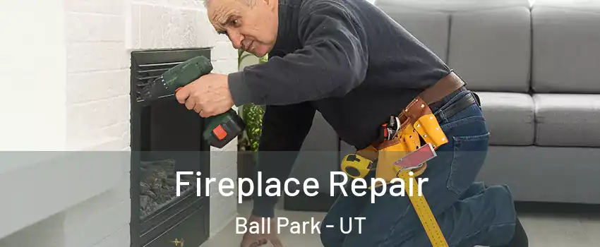 Fireplace Repair Ball Park - UT