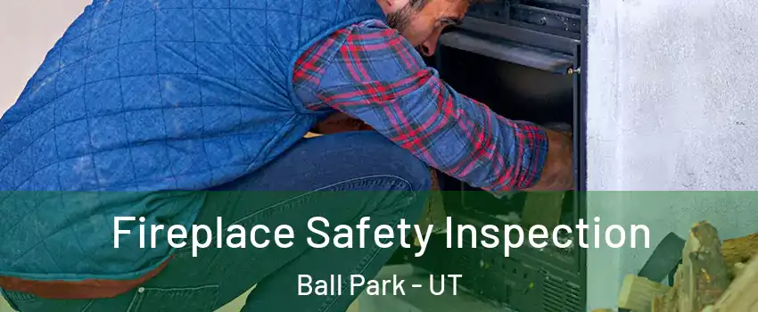 Fireplace Safety Inspection Ball Park - UT