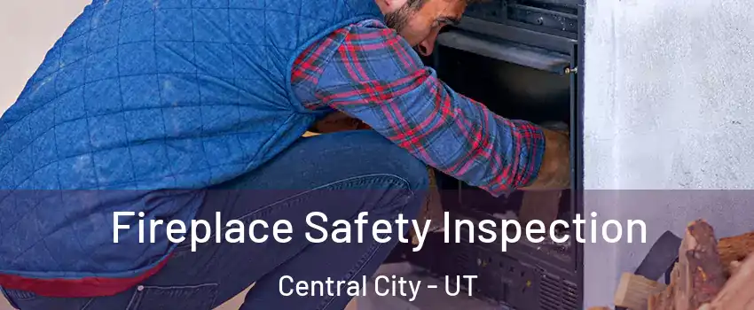 Fireplace Safety Inspection Central City - UT