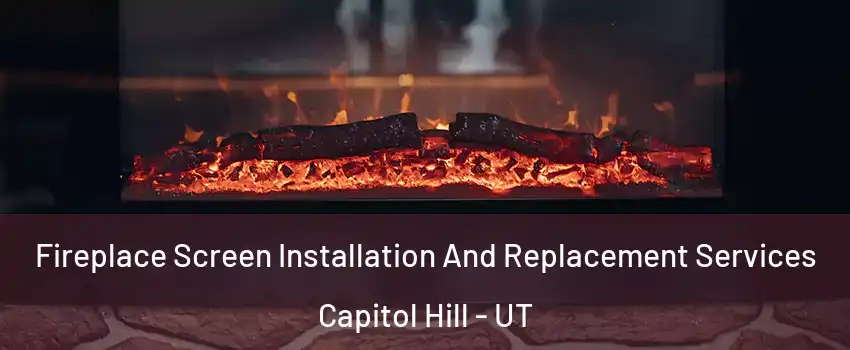 Fireplace Screen Installation And Replacement Services Capitol Hill - UT