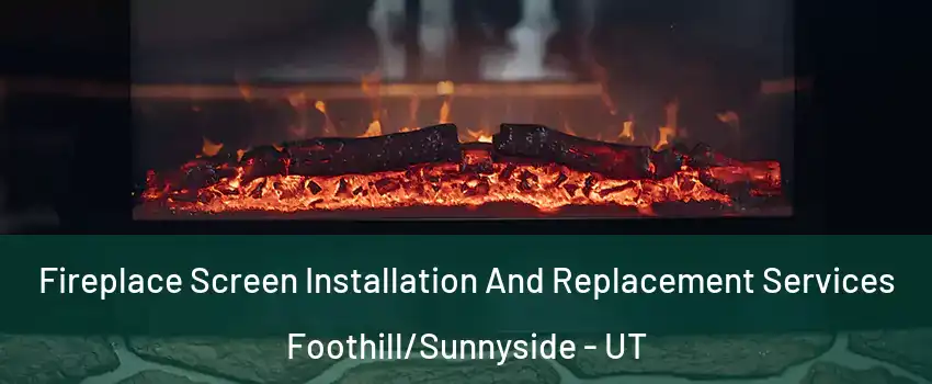 Fireplace Screen Installation And Replacement Services Foothill/Sunnyside - UT