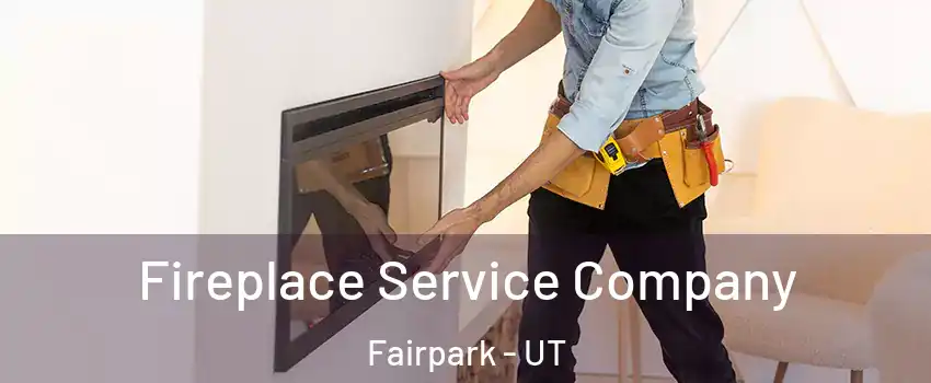 Fireplace Service Company Fairpark - UT