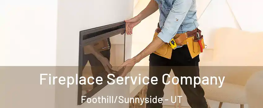 Fireplace Service Company Foothill/Sunnyside - UT