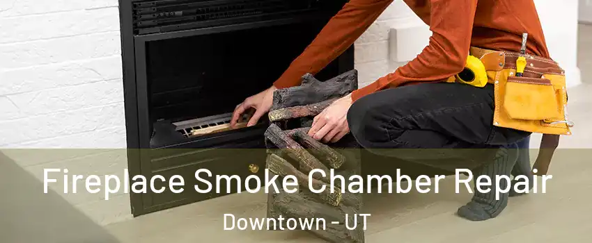 Fireplace Smoke Chamber Repair Downtown - UT