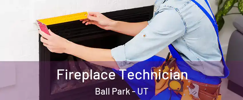 Fireplace Technician Ball Park - UT