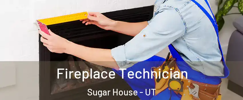Fireplace Technician Sugar House - UT