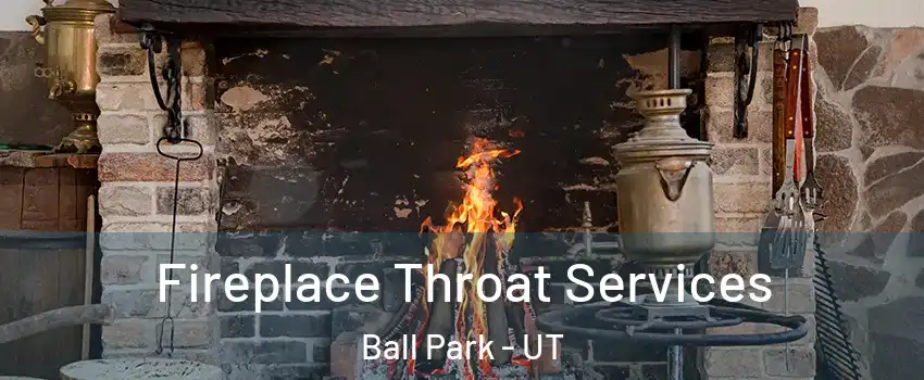 Fireplace Throat Services Ball Park - UT