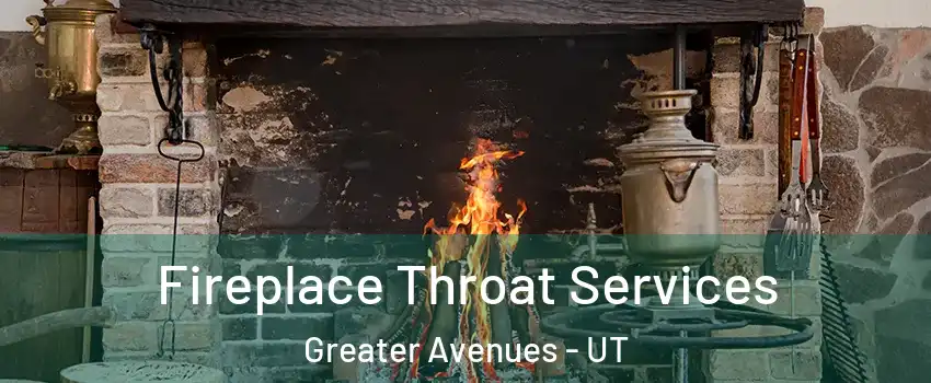 Fireplace Throat Services Greater Avenues - UT