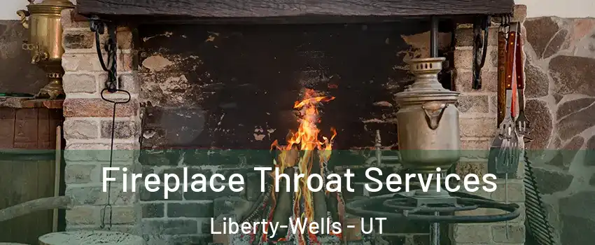 Fireplace Throat Services Liberty-Wells - UT