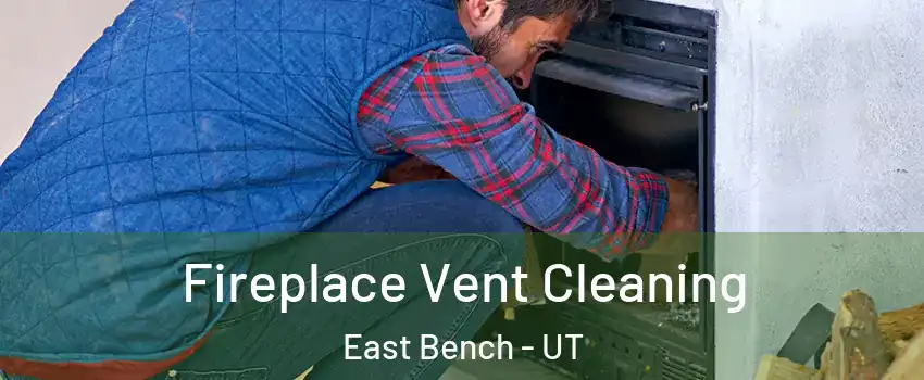 Fireplace Vent Cleaning East Bench - UT