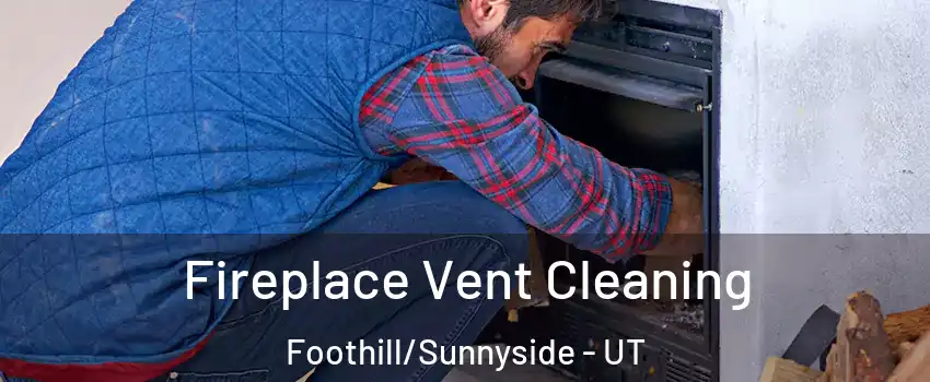 Fireplace Vent Cleaning Foothill/Sunnyside - UT