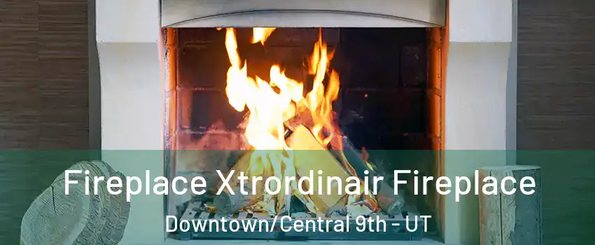 Fireplace Xtrordinair Fireplace Downtown/Central 9th - UT