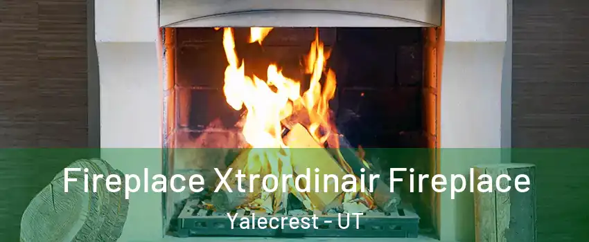 Fireplace Xtrordinair Fireplace Yalecrest - UT