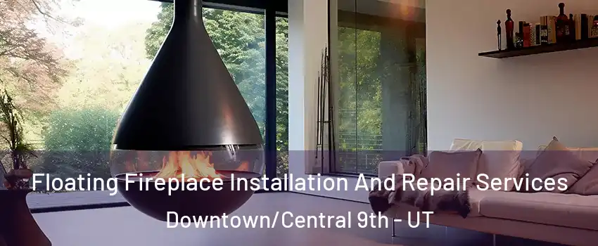 Floating Fireplace Installation And Repair Services Downtown/Central 9th - UT