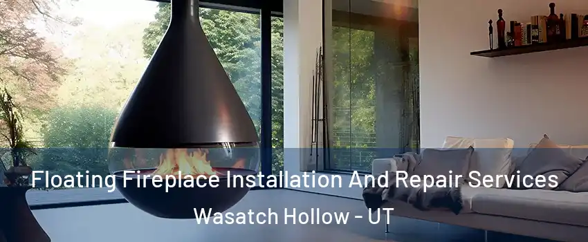 Floating Fireplace Installation And Repair Services Wasatch Hollow - UT