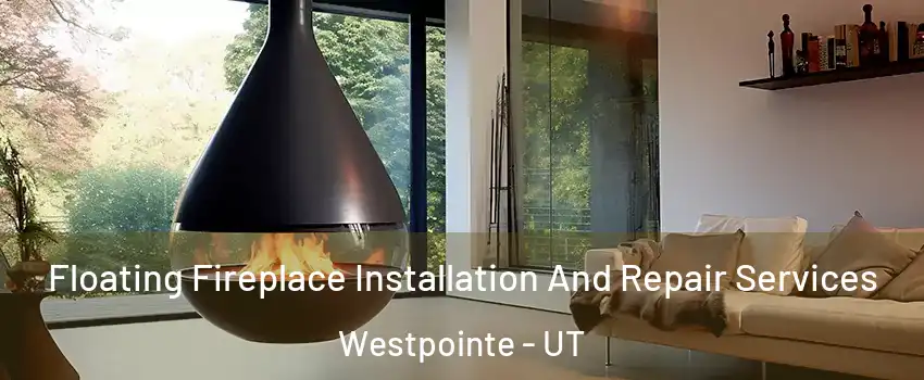 Floating Fireplace Installation And Repair Services Westpointe - UT