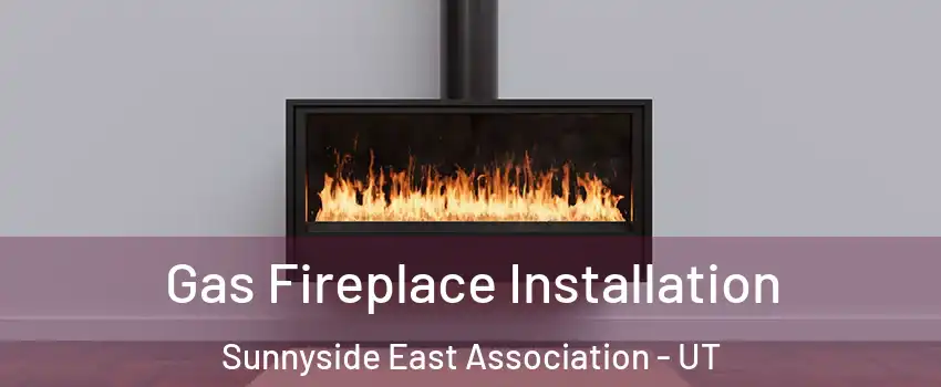 Gas Fireplace Installation Sunnyside East Association - UT