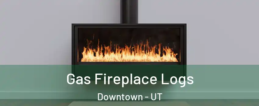 Gas Fireplace Logs Downtown - UT