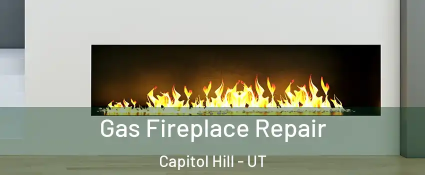 Gas Fireplace Repair Capitol Hill - UT