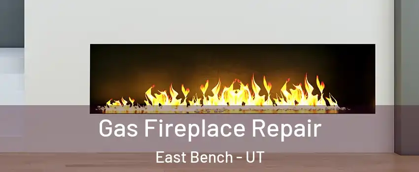 Gas Fireplace Repair East Bench - UT