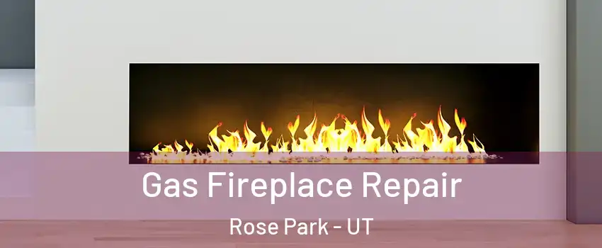 Gas Fireplace Repair Rose Park - UT