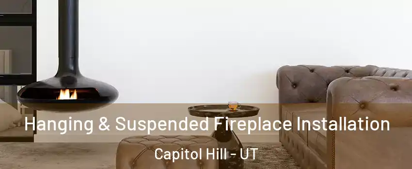 Hanging & Suspended Fireplace Installation Capitol Hill - UT