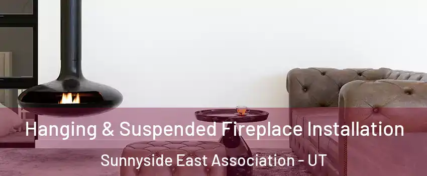 Hanging & Suspended Fireplace Installation Sunnyside East Association - UT