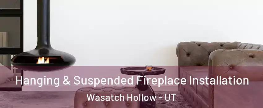 Hanging & Suspended Fireplace Installation Wasatch Hollow - UT