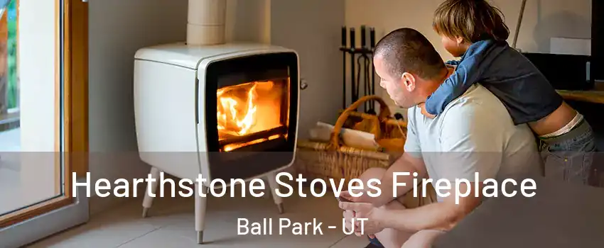 Hearthstone Stoves Fireplace Ball Park - UT