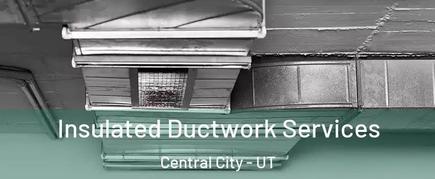 Insulated Ductwork Services Central City - UT