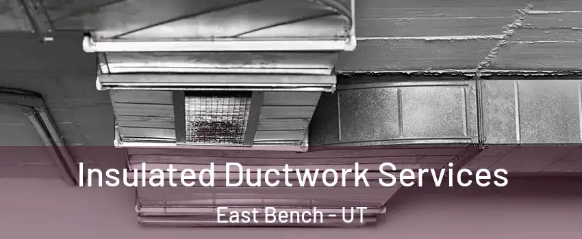 Insulated Ductwork Services East Bench - UT