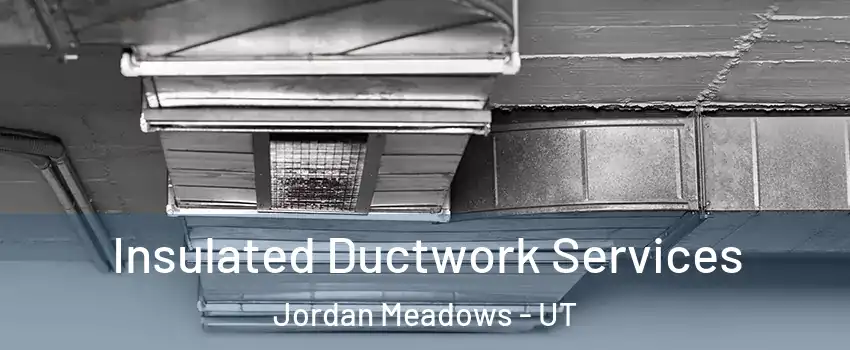 Insulated Ductwork Services Jordan Meadows - UT