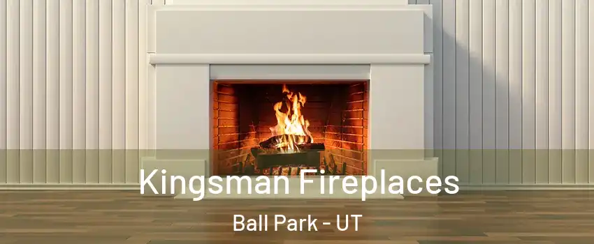 Kingsman Fireplaces Ball Park - UT