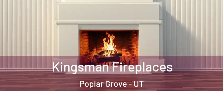 Kingsman Fireplaces Poplar Grove - UT