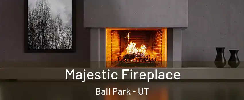 Majestic Fireplace Ball Park - UT